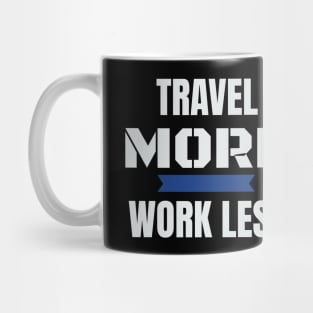 Travel More Work Less Funny Traveling Mug